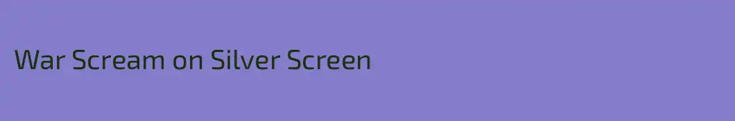 War Scream on Silver Screen 